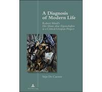 A Diagnosis of Modern Life Robert Musil's Der Mann ohne Eigenschaften I as a Critical-Utopian Project" - Stijn De Cauwer - Peter Lang - broché - Essai