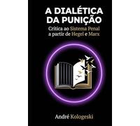 A DIALÉTICA DA PUNIÇÃO: Crítica ao Sistema Penal a partir de Hegel e Marx