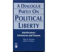 A Dialogue Partly On Political Liberty by John O. Nelson John O. Nelson, Tibor R. Machan (Auteur)