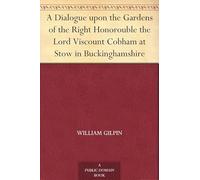A Dialogue Upon the Gardens of the Right Honorouble the Lord Viscount Cobham at Stow in Buckinghamshire