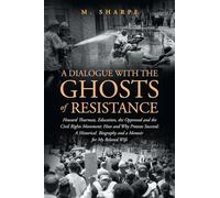 A Dialogue with the Ghosts of Resistance: Howard Thurman, Education, the Oppressed and the Civil Rights Movement: How Protests Succeed" Black Studies ... Biography and a Memoir For My Beloved