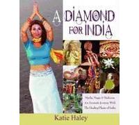 A Diamond For India, Myths, Magic, Medicine An Aromatic Journey With The Healing Plants Of India