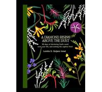 A Diamond Rising Above the Dust: 90 days of declaring God’s word over your life, and setting the captive free!
