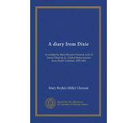 A diary from Dixie: as written by Mary Boykin Chesnut, wife of James Chesnut, jr., United States senator from South Carolina, 1859-1861