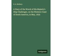 A Diary of the Wreck of His Majesty's Ship Challenger, on the Western Coast of South America, in May, 1835