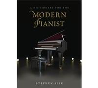 A Dictionary for the Modern Pianist Stephen Siek (Auteur)