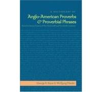 A Dictionary Of Anglo-American Proverbs And Proverbial Phrases Found In Literary Sources Of The Nineteenth And Twentieth Centuries