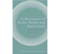 A Dictionary of Arabic Idioms and Expressions: Arabic-English Translation