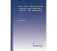A dictionary of architecture and building, biographical, historical, and descriptive (Vol.3)