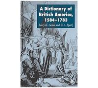 A Dictionary of British America, 1584-1783 Mary K. Geiter, W. A. Speck (Auteur)