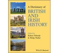 A Dictionary of British and Irish History Edited by Robert Peberdy , Edited by Philip Waller (Auteur)