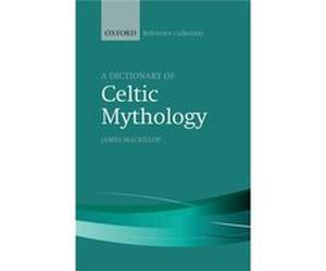 A Dictionary Of Celtic Mythology James Mackillop, (Auteur)