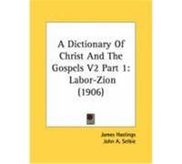 A Dictionary of Christ and the Gospels V2 Part 1: Labor-Zion (1906)