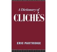 A Dictionary of Cliches Eric Partridge (Auteur)