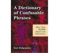 A Dictionary of Confusable Phrases: More Than 10,000 Idioms and Collocations Dolgopolov, Yuri (Auteur)