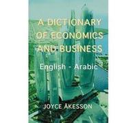 A Dictionary of Economics and Business, English - Arabic | Joyce Akeson Joyce AkesonJoyce Akeson (Auteur)
