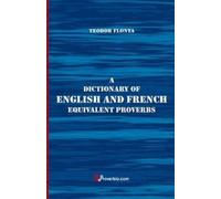 A Dictionary of English and French Equivalent Proverbs by Teodor Flonta NEUF