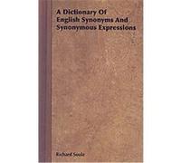 A Dictionary of English Synonyms and Synonymous Expressions Alfred Dwight Sheffield, Richard Soule (Auteur)