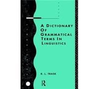 A Dictionary of Grammatical Terms in Linguistics by R.L. Trask Trask, R. L. (Auteur)