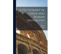 A Dictionary Of Greek And Roman Antiquities