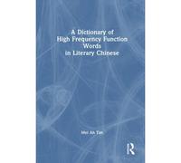 A Dictionary of High Frequency Function Words in Literary Chinese by Mei Ah Tan Mei Ah Tan (Auteur)