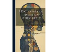 A Dictionary Of Hygiene And Public Health