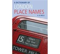A Dictionary of London PlaceNames by Mills A. D. Emeritus Reader in English University of London and member of the Council of the English PlaceName Societ A. D. Mills (Auteur)