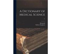 A Dictionary of Medical Science .. - Robley Dunglison - Creative Media Partners LLC - Livre en Anglais Robley DunglisonRobley Dunglison (Auteur)