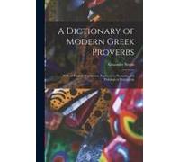 A Dictionary Of Modern Greek Proverbs: With An English Translation, Explanatory Remarks, And Philological Illustrations