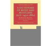 A Dictionary of Music and Musicians (A.d. 1450-1880), Cambridge Library Collection - Music