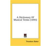 A Dictionary of Musical Terms (1895) Baker, Theodore (Auteur)