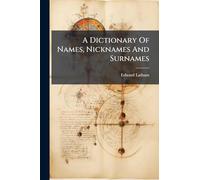 A Dictionary Of Names, Nicknames And Surnames