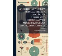 A Dictionary Of New Medical Terms, A Suppl. To 'an Illustrated Dictionary Of Medicine, Biology And Allied Sciences'