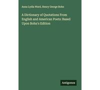 A Dictionary of Quotations From English and American Poets: Based Upon Bohn's Edition