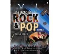 A Dictionary of Rock and Pop Names: The Rock and Pop Names Encyclopedia from Aaliyah to ZZ Top