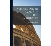 A Dictionary Of Roman And Greek Antiquities