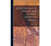 A Dictionary of Spanish and SpanishAmerican Mining - Edward Halse - Creative Media Partners LLC - Livre en Anglais Edward HalseEdward Halse (Auteur)