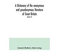 A Dictionary Of The Anonymous And Pseudonymous Literature Of Great Britain. Including The Works Of Foreigners Written In, Or Translated Into The English Language (Volume Iv)