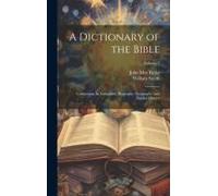 A Dictionary Of The Bible: Comprising Its Antiquities, Biography, Geography, And Natural History; Volume 3