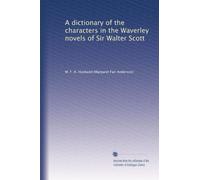 A dictionary of the characters in the Waverley novels of Sir Walter Scott