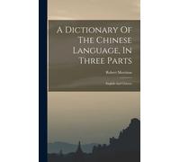 A Dictionary Of The Chinese Language, In Three Parts