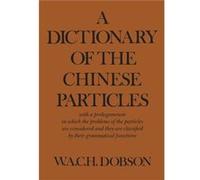 A Dictionary of the Chinese Particles by W A C H Dobson W A C H Dobson (Auteur)