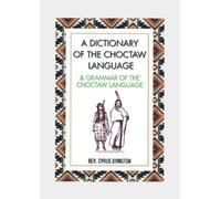 A Dictionary of the Choctaw Language (1915) & Grammar of the Choctaw Language (1870) - Two Books in One Kindle Edition (In Color)