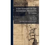 A Dictionary Of The Economic Products Of India