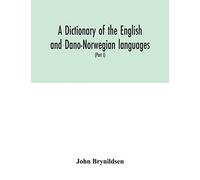 A Dictionary Of The English And Dano-Norwegian Languages. Danisms Supervised By Johannes Magnussen. English Pronunciation By Otto Jespersen (Part I) A-M