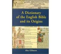A Dictionary of the English Bible and Its Origins Alec Gilmore (Auteur)