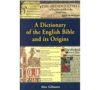 A Dictionary of the English Bible and Its Origins, The Biblical Seminar, 67 Alec Gilmore (Auteur)