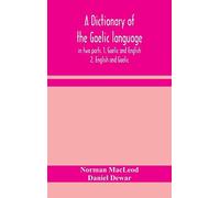 A Dictionary Of The Gaelic Language, In Two Parts. 1. Gaelic And English. - 2. English And Gaelic