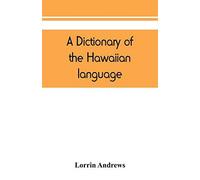 A Dictionary Of The Hawaiian Language, To Which Is Appended An English-Hawaiian Vocabulary And A Chronological Table Of Remarkable Events
