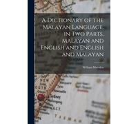 A Dictionary Of The Malayan Language, In Two Parts, Malayan And English And English And Malayan